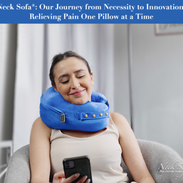 Neck Sofa® Our Journey from Necessity to Innovation, Relieving Pain One Pillow at a Time