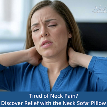 Tired of Neck Pain? Discover Relief with the Neck Sofa® Pillow